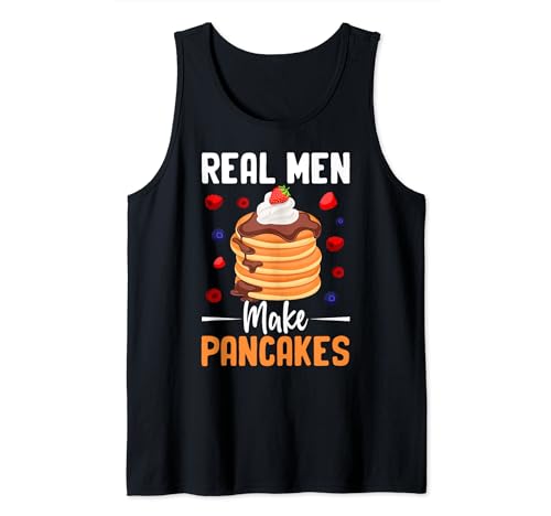 Funny Food Pancake Maker Fathers Day Real Men Make Pancakes Tank Top