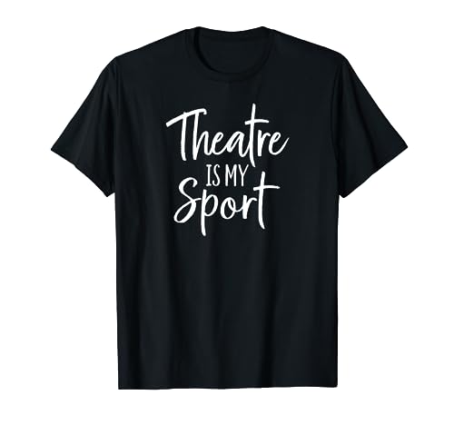 Theater Gifts for Actors Musical Theatre is my Sport T-Shirt