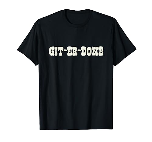 Git-Er-Done T-Shirt