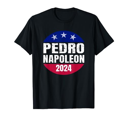 Pedro Napoleon 2024 Election Vote Mens Womens Funny Shirt T-Shirt