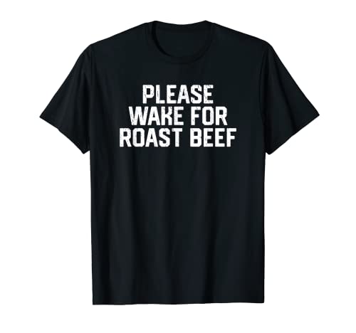 Please Wake For Roast Beef T-Shirt