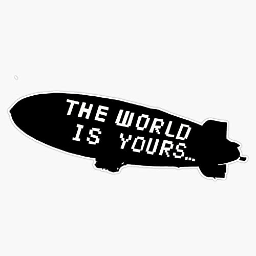 The World is Yours Blimp Bumper Sticker Vinyl Decal 5 inches