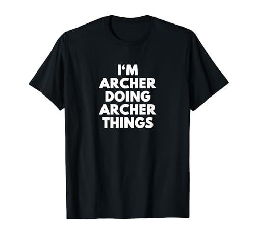 Im Archer Doing Archer Things - First Name T-Shirt