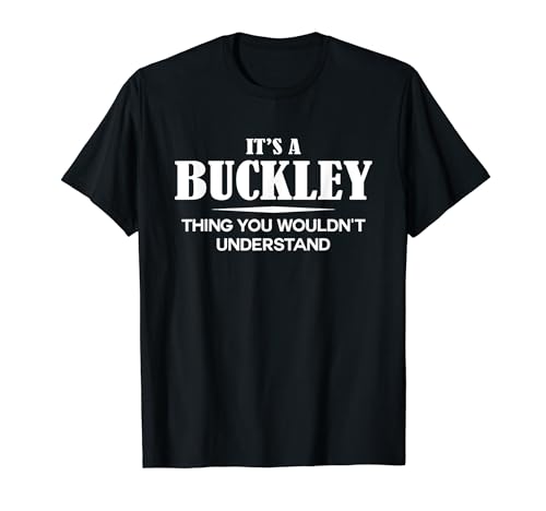 It's A BUCKLEY Thing You Wouldn't Understand BUCKLEY Name T-Shirt