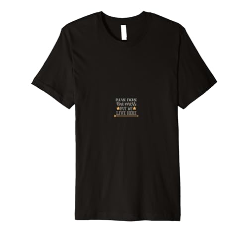 Please Excuse The Mess But We Live Here Premium T-Shirt