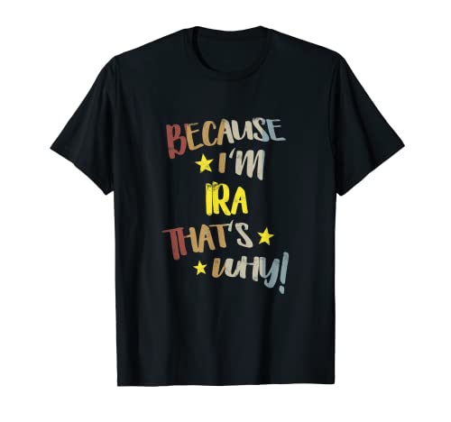 Mens Because I'm Ira That's Why Retro Vintage Name Gift T-Shirt