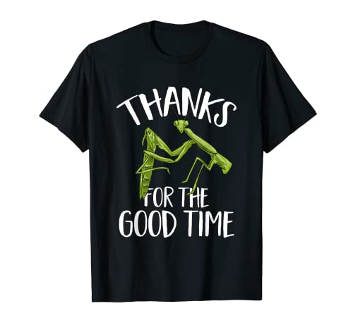 Praying Mantis Thanks For The Good Time Entomologist T-Shirt