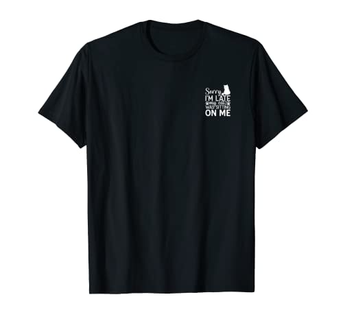 Cat Lover I Sorry I M Late My Cat Was Sitting On Me I Cat T-Shirt