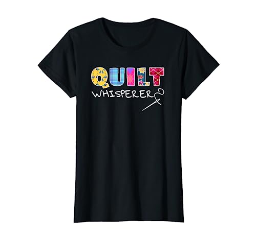 Funny Quilt Whisperer Quilting Saying Quote Sewing Gift Idea T-Shirt