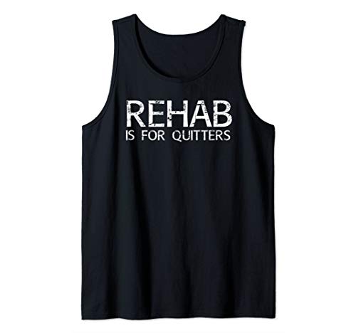 REHAB IS FOR QUITTERS Funny Drunk Drinker Gift Idea Tank Top