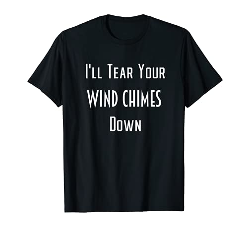 Wind Chimes Hater Tear Down Noisy Yard Ornament T-Shirt