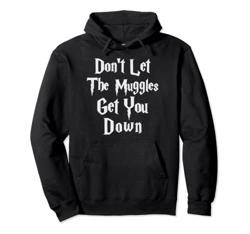 Don't let muggles get you down, funny quote t-shirt Pullover Hoodie