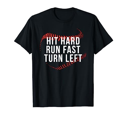 Hit Hard Run Fast Turn Left Funny Baseball Player & Fan T-Shirt