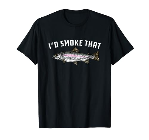 I'd Smoke That: Rainbow Trout, Fish - BBQ, Barbecue T-shirt