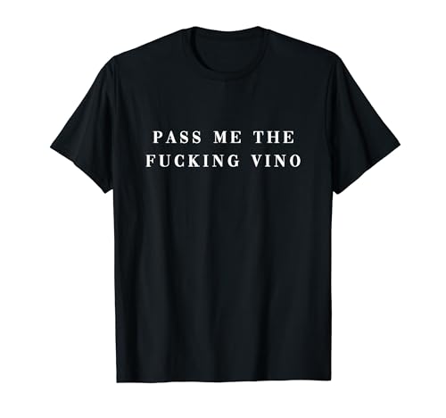 Pass me the fucking Vino. Wine nice lettering AM PM Fun T-Shirt