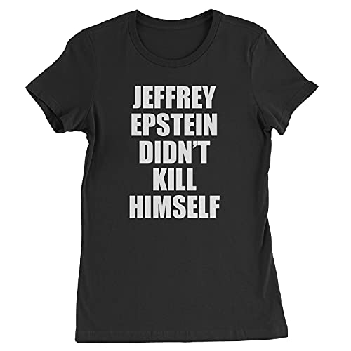 Womens Jeffrey Epstein Didn't Kill Himself T-Shirt Medium Black