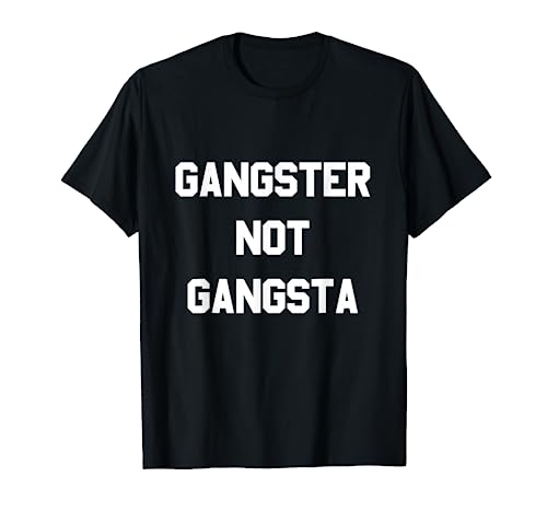 Gangster Not Gangsta T-Shirt