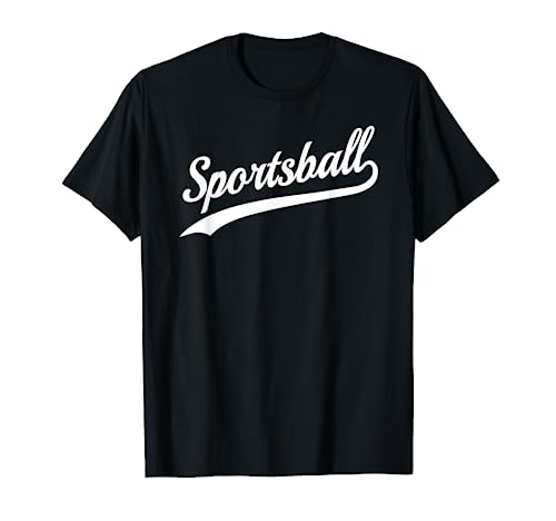 Sportsball T-shirt - Sarcastic Anti Sports Team Saying