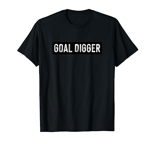 Goal Digger Motivation Success Ironic Design Quote T-Shirt