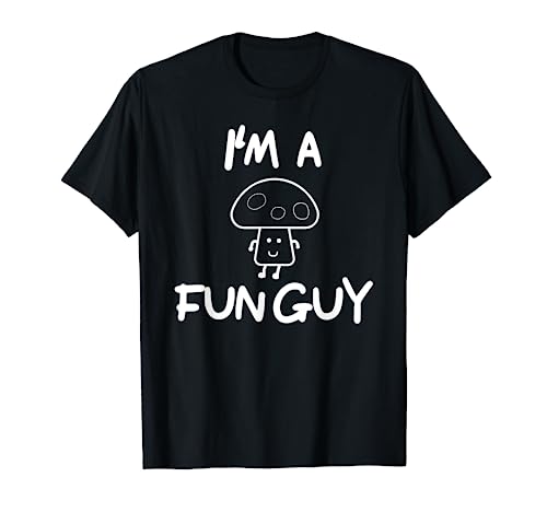 Funny I'm a Fun Guy Mushroom T-shirt Joke Puns Sarcastic Tee