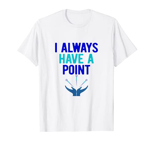Acupuncturist I Always Have a Point Acupuncture T-Shirt