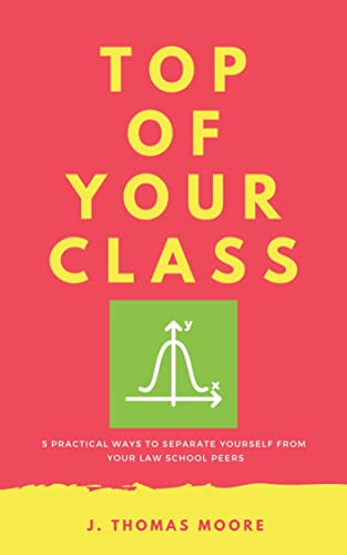 Top of Your Class: 5 Practical Ways to Separate Yourself from Your Law School Peers