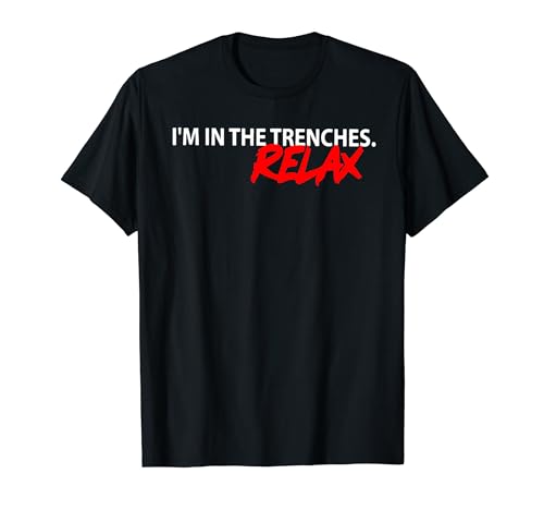 I'm In The Trenches Relax T-Shirt