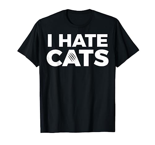 I Hate Cats - Cat Hater T-Shirt