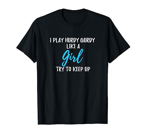 Funny I play hurdy gurdy like a girl Gift Idea T-Shirt