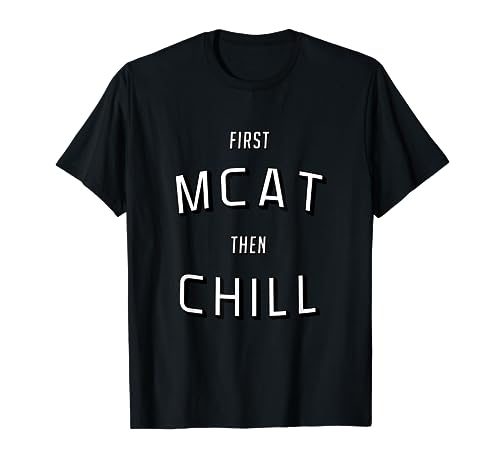 First MCAT Then Chill | Funny PreMed T-Shirt