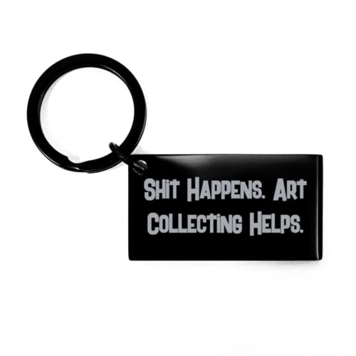 Motivational Art Collecting Gifts, Shit Happens. Art Collecting Helps, Sarcasm Holiday Keychain from Men Women, Funny Art Prints, Funny Posters, Funny Greeting Cards, Funny Magnets, Funny Keychains,