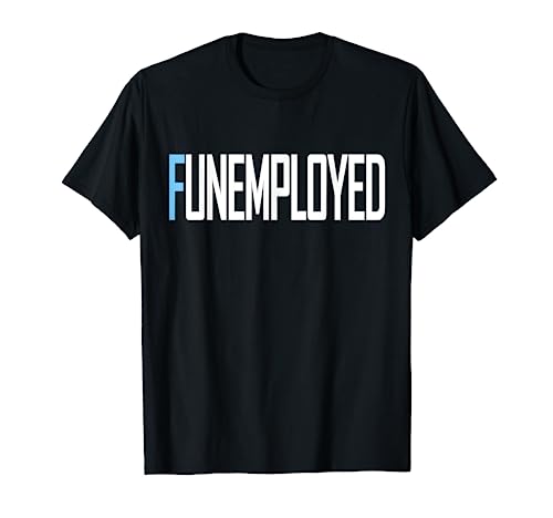 Funemployed T-Shirt Unemployed Welfare Funny Job T-Shirt