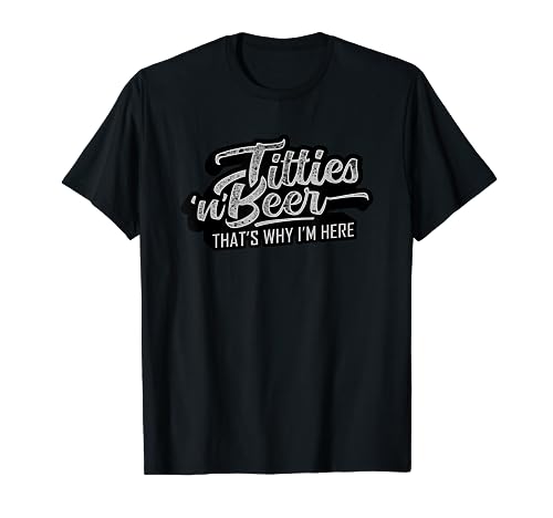 Titties and Beer Why I'm Here Funny Beer Lover Adult T-Shirt