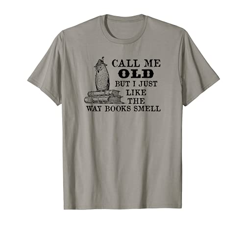 Call Me Old But I Like the Way Books Smell Funny T-Shirt