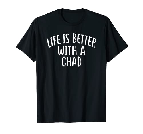 Life Is Better With A CHAD T Shirt Funny Name Chad T-Shirt