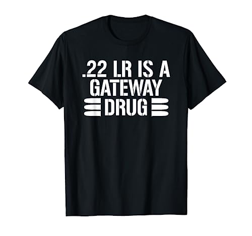 .22 LR Is A Gateway Drug T-Shirt