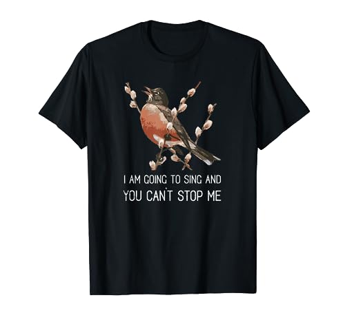 Red Robin's Singing Warning I'm going to sing Bird lover T-Shirt