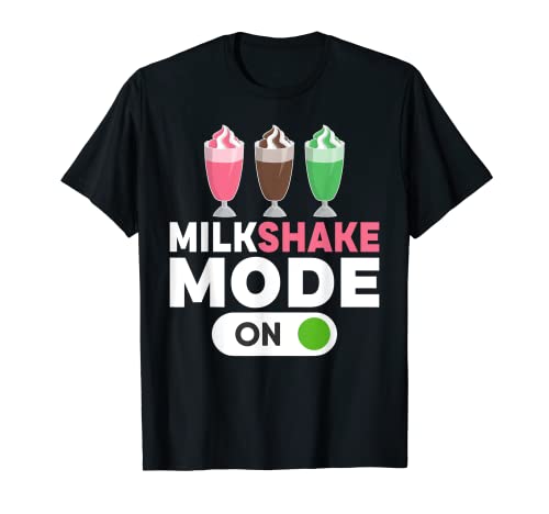Milkshake Mode On Milkshake T-Shirt