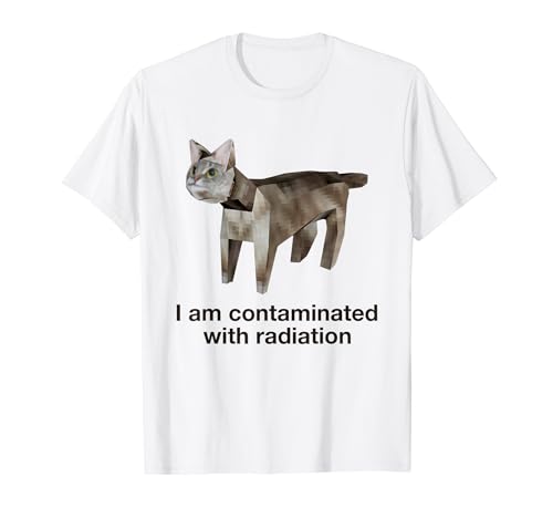 I Am Contaminated With Radiation Cat Meme Funny T-Shirt