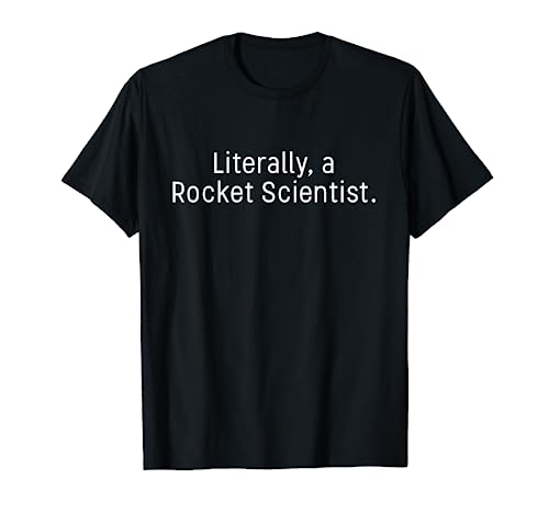 Rocket Science Gift Literally a Rocket Scientist T-Shirt