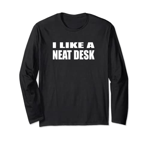 I Like A Neat Desk Long Sleeve T-Shirt