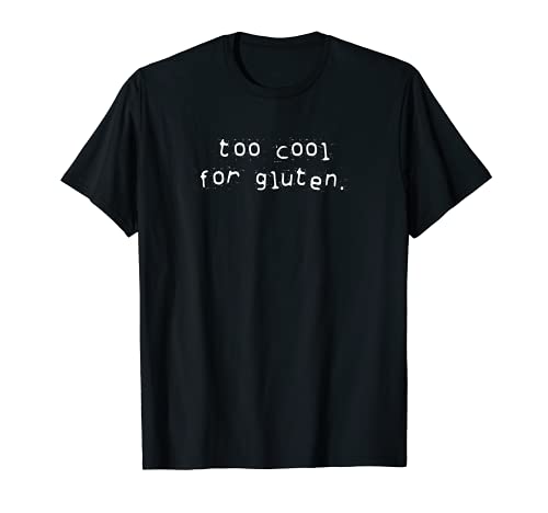 Funny Too Cool For Gluten Anti Grain Celiac Disease T-Shirt