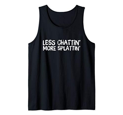 Less Chattin More Splattin Funny Fitness Tshirt Tank Top
