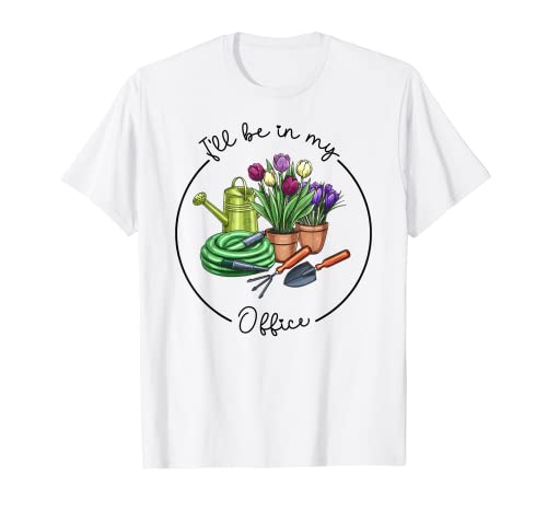 Funny Distressed Gardening, I'll Be in My Office Garden T-Shirt