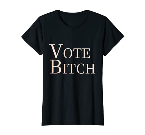 Womens Vote Bitch Pro Voting Election T-Shirt