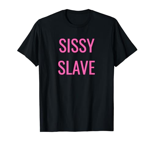 Sissy Slave Sissification Maid Baby Kinky Sissy Femboy T-Shirt
