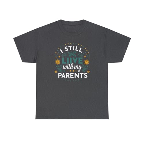 I Still Live with My Parents T-Shirt Funny Parenting Mom Dad Sarcastic Tshirt (US, Alpha, X-Large, Regular, Regular, Dark Heather)