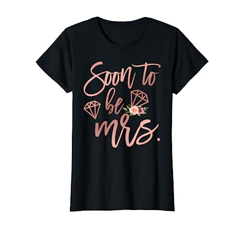 Soon to be Mrs for Bride Future Wife Women T-Shirt
