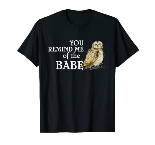 You Remind Me of The Babe | Labyrinth Owl T-Shirt