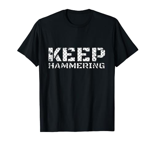 Keep Hammering T-Shirt Inspiration Endurance